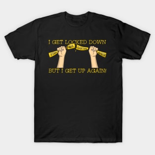 I Get Locked Down But I Get Up Again T-Shirt